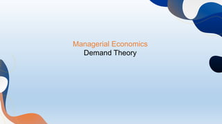 Managerial Economics
Demand Theory
 