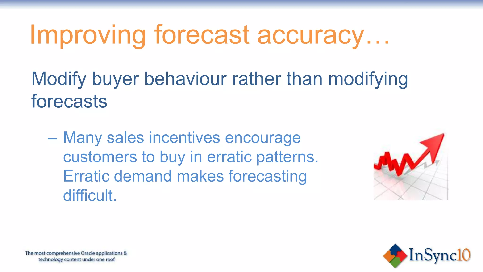 Musings about Demantra & ASCPWhy Demantra wont improve your forecast accuracy…furtherDo I have the right people?Getting ASCP & Demantra to work togetherTips & traps…I wish I hadn’t done that!