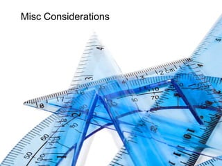 Misc Considerations