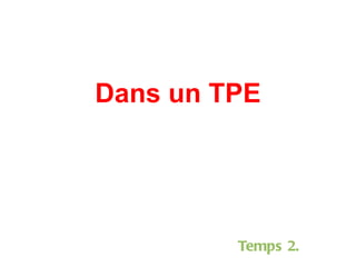 Dans un TPE Temps 2. 