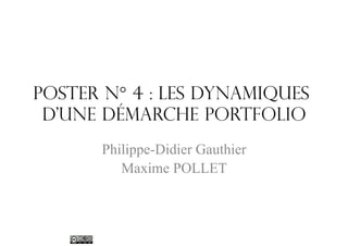 Poster N° 4 : les dynamiques
d’une démarche Portfolio
Philippe-Didier Gauthier
Maxime POLLET

 