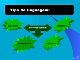 Tipo de linguagem: corrente/comum imprecisa polissémica falaciosa equívoca 