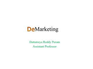 Marketing
Dattatreya Reddy Peram
Assistant Professor
 