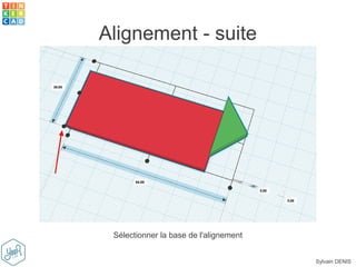 Sylvain DENIS
Alignement - suite
Sélectionner la base de l'alignement
 