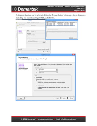 Demartek 16Gb Fibre Channel Deployment Guide
June 2014
Page 32 of 46
© 2014 Demartek®  www.demartek.com  Email: info@demartek.com
A datastore location can be selected. Using the Browse button brings up a list of datastores
including our recently configured FC_datastore01.
 