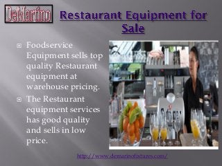 Foodservice
Equipment sells top
quality Restaurant
equipment at
warehouse pricing.
 The Restaurant
equipment services
has good quality
and sells in low
price.
http://www.demarinofixtures.com/
 