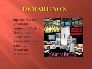 Supermarket and
Restaurant
Equipment Dealers,
Distributors,
Independent
Restaurant Owners,
Franchise
Restaurant
Developers
 