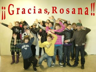 ¡¡ G r a c i a s, R o s a n a !! 