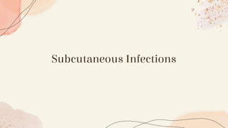 Subcutaneous Infections
 