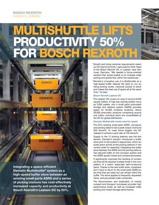 BOSCH REXROTH
     HANNOVER, GERMANY




     Multishuttle lifts
     productivity 50%
     for Bosch Rexroth
                                                “Growth and rising customer requirements meant
                                                 our DC had hit its limits,” said Joachim Roß, Head
                                                 of the Bosch Rexroth DC in Laatzen near Han-
                                                 nover, Germany. “We needed a future-oriented
                                                 solution that would enable us to increase order
                                                 picking and goods flow within the warehouse.”
                                                “Dematic’s innovative use of a Multishuttle as a
                                                 high-speed buffer relieves the load on our ex-
                                                 isting picking routes, improves access to stock
                                                 and makes the best use of space all at the same
                                                 time,” he said.
                                                 Bosch Rexroth Laatzen DC
                                                The Laatzen DC covers an area of around 8,500
                                                square meters. A high bay racking system hous-
                                                es 3,000 pallets, and a small parts automated
                                                storage and retrieval system (ASRS) provides
                                                space for 50,000 container locations. About
                                                30,000 pneumatic products comprising around
                                                one million individual items are consolidated at
                                                the DC for global distribution.
                                                 Dematic Multishuttle meets need for speed
                                                The DC’s existing small parts ASRS, conveyors
                                                and picking stations had a peak output of around
                                                500 items/hr. To meet future targets, the DC
                                                needed to achieve a pick rate of 750 items/hr.
                                                Supply to the 12 picking stations was the bot-
                                                tleneck. Dematic’s solution introduced a buffer
                                                store prior to the system’s sequencers, which en-
                                                sures stock arrives at the picking stations in the
                                                correct order for assembly. Integrating the buffer
                                                store between the ASRS and the picking stations
                                                has reduced traffic on the conveyor system and
                                                the ASRS goods inward and outward processes.
                                                It significantly improves the handling of contain-
                                                ers that will be required multiple times in the com-
                                                pilation of a batch, especially fast-turnaround
     Integrating a space-efficient              items. Thanks to the new buffer store, containers
     Dematic Multishuttle® system as a          don’t have to return to the small parts ASRS ev-
                                                ery time they are used, but can remain within the
     high-speed buffer store between an         buffer. The same applies to frequently requested
     existing small parts ASRS and a series     items, and pre-picked order containers.

     of picking stations has cost-effectively   The disconnection and duplication of inward,
                                                outward and transport processes provides high
     increased capacity and productivity at     performance levels as well as increased order
     Bosch Rexroth’s Laatzen DC by 50%.         picking and inward storage performance.



16   DEMATIC LOGISTICS REVIEW
 