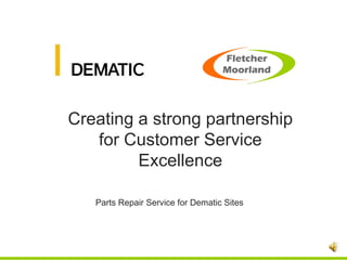 Creating a strong partnership for Customer Service Excellence Parts Repair Service for Dematic Sites 