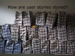 How are user stories stored?




15
                          Picture attribution, Flickr, Natalia Osiatynska
 