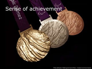 Sense of achievement




28
         29/09/201   Photo attribution: Welsh government (Flickr) – Creative Commons license
 
