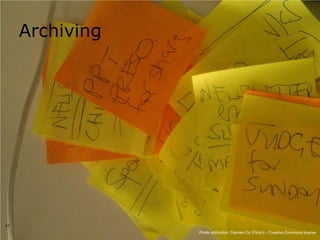 Archiving




41
                 Photo attribution: Damien Oz (Flickr) – Creative Commons license
 