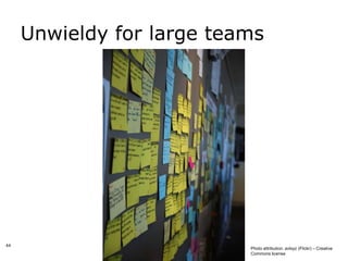 Unwieldy for large teams




44
                           Photo attribution: avlxyz (Flickr) – Creative
                           Commons license
 