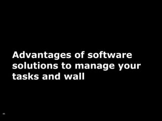 Advantages of software
     solutions to manage your
     tasks and wall


45
 