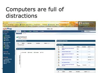 Computers are full of
     distractions




56
 