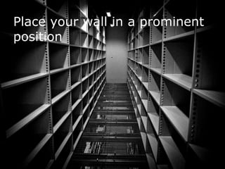 Place your wall in a prominent
     position




66
 