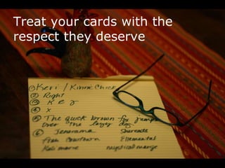 Treat your cards with the
     respect they deserve




68
 