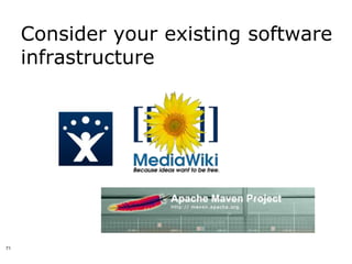 Consider your existing software
     infrastructure




71
 
