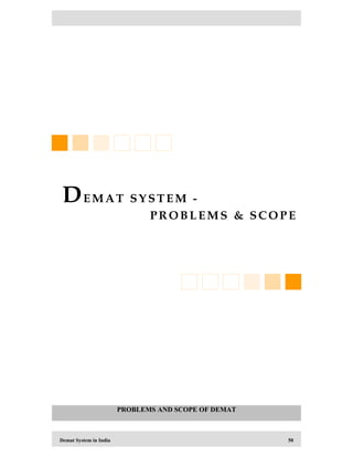 Demat System in India 50
PROBLEMS AND SCOPE OF DEMAT
DEMA T SYSTEM -
PRO BLEMS & SCO PE
 