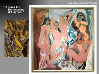 Et après les Demoiselles d’Avignon ?  Les demoiselles d’Avignon. 