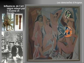 Influences de l’art nègre relayé par Cézanne et Derain. Les demoiselles d’Avignon.  