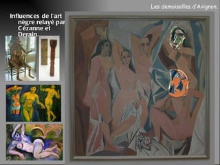 Influences de l’art nègre relayé par Cézanne et Derain. Les demoiselles d’Avignon. 