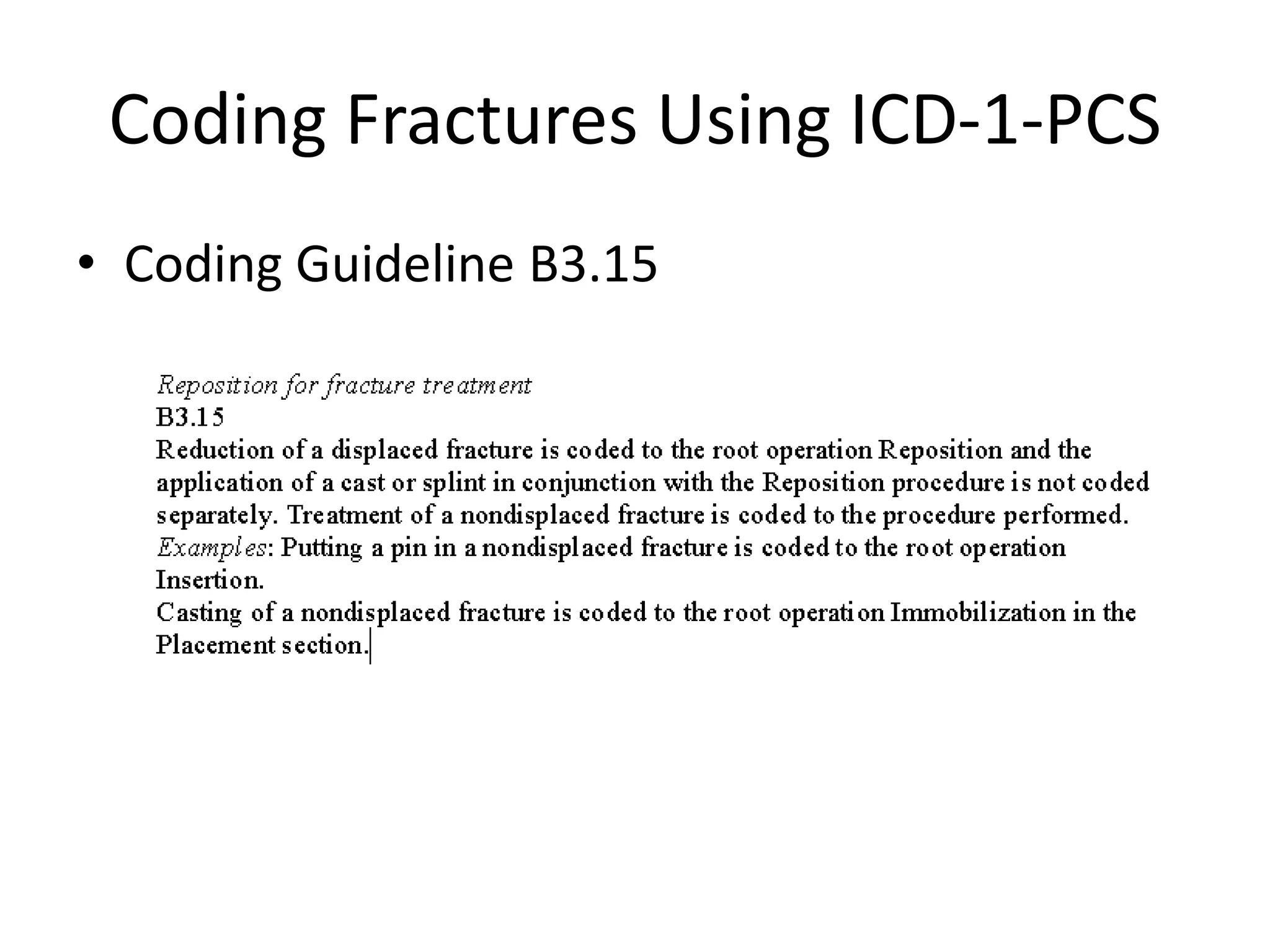 Coding Fractures Using ICD-1-PCS
• Coding Guideline B3.15
 