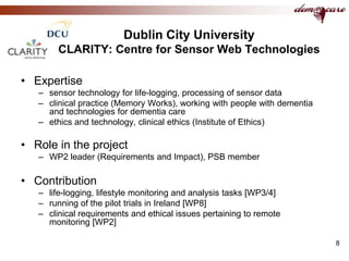8<br />Dublin City University CLARITY: Centre for Sensor Web Technologies<br />Expertise<br />sensor technology for life-l...