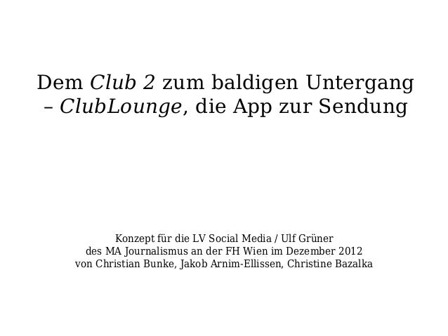 Dem Club 2 zum baldigen Untergang– ClubLounge, die App zur Sendung          Konzept für die LV Social Media / Ulf Grüner  ...