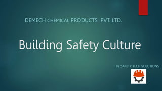 Building Safety Culture
BY SAFETY TECH SOLUTIONS
DEMECH CHEMICAL PRODUCTS PVT. LTD.
 