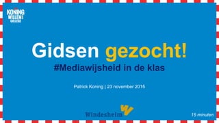 Gidsen gezocht!
#Mediawijsheid in de klas
Patrick Koning | 23 november 2015
15 minuten
 