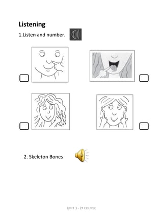1.Listen and number.
Listening
UNIT 3 - 2º COURSE
2. Skeleton Bones
 