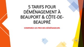 5 TARIFS POUR
DÉMÉNAGEMENT À
BEAUPORT & CÔTE-DE-
BEAUPRÉ
COMPAREZ LES PRIX DES DÉMÉNAGEURS
1
 