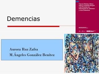 Demencias



Aurora Ruz Zafra
M.Ángeles González Benítez
 