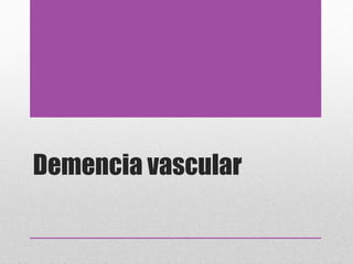 Demencia vascular
 