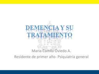Maria Camila Oviedo A.
Residente de primer año- Psiquiatría general
 