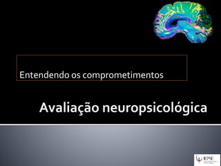 Entendendo os comprometimentos
 