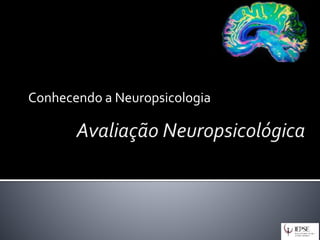 Conhecendo a Neuropsicologia
 