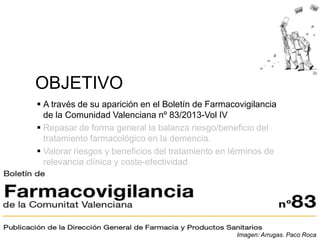 OBJETIVO 
 A través de su aparición en el Boletín de Farmacovigilancia 
de la Comunidad Valenciana nº 83/2013-Vol IV 
 R...