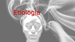 Etiología
 
