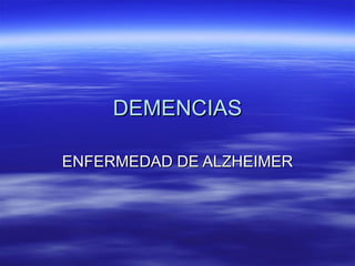 DEMENCIAS ENFERMEDAD DE ALZHEIMER 