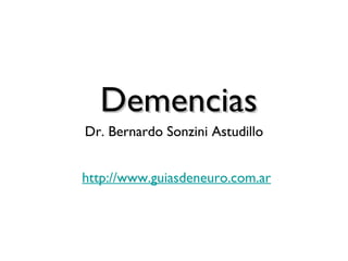 Demencias Dr. Bernardo Sonzini Astudillo http://www.guiasdeneuro.com.ar   