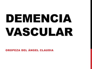 Demencia vascular Oropeza del Ángel Claudia 