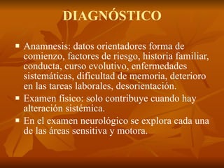 DIAGNÓSTICO <ul><li>Anamnesis: datos orientadores forma de comienzo, factores de riesgo, historia familiar, conducta, curs...
