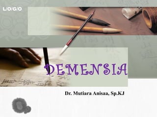 L/O/G/O
DEMENSIA
Dr. Mutiara Anisaa, Sp.KJ
 