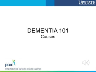 DEMENTIA 101
Causes
 