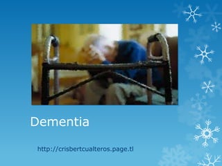 Dementia

http://crisbertcualteros.page.tl
 