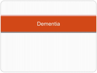 Dementia 
 
